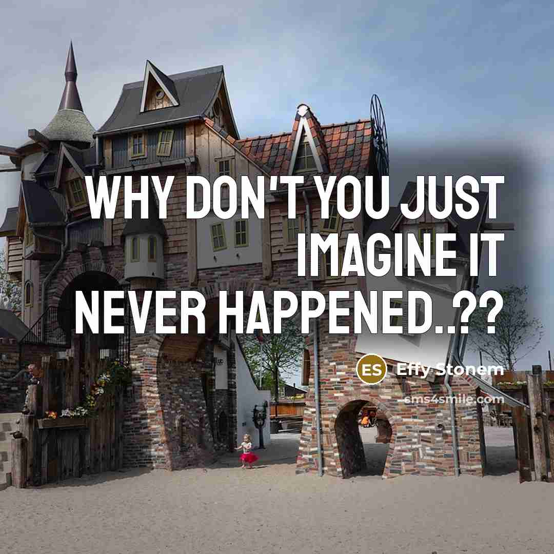 “Why don't you just imagine it never happened..??…” quote by Effy Stonem