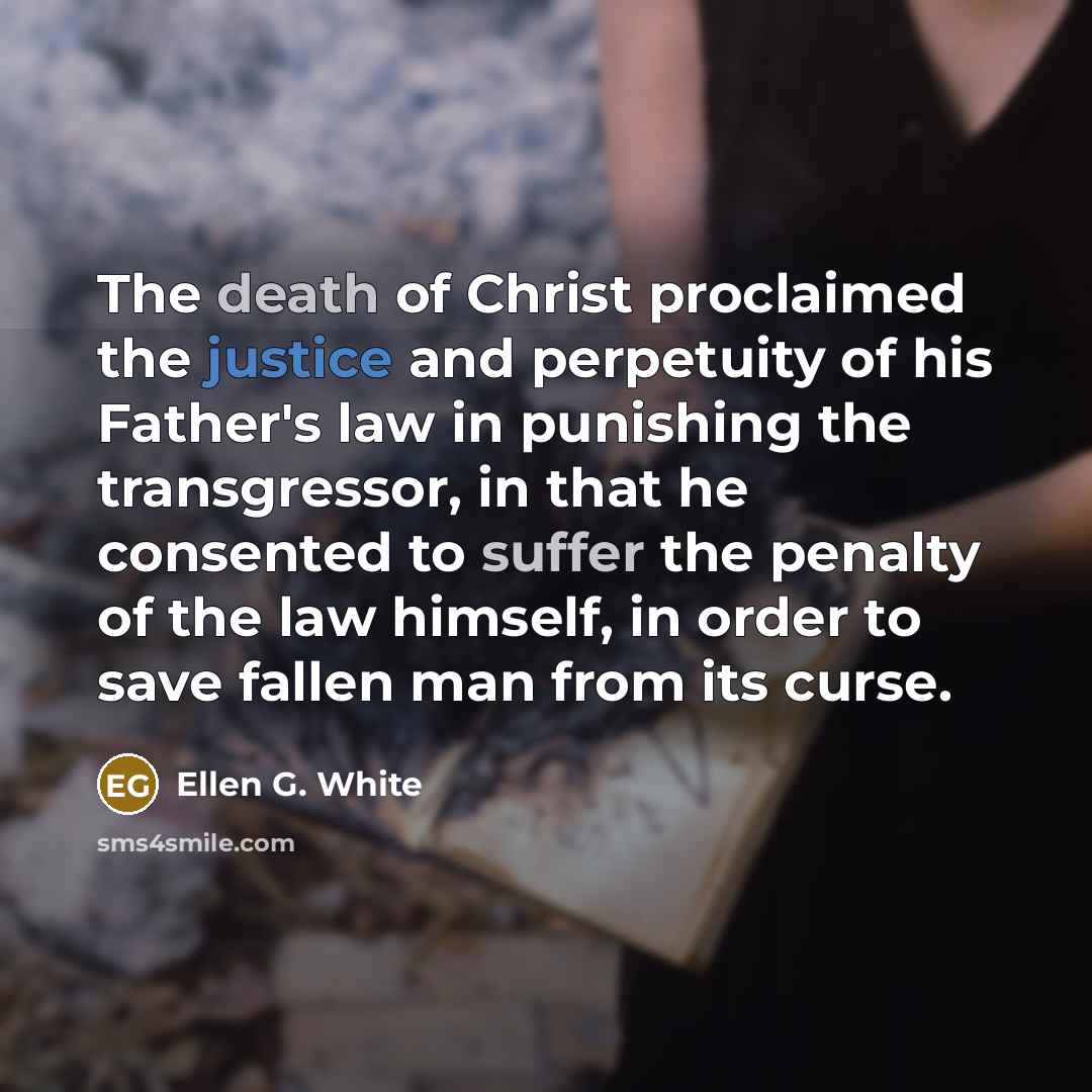 “The death of Christ proclaimed the justice and perpetuity of…” quote by Ellen G. White