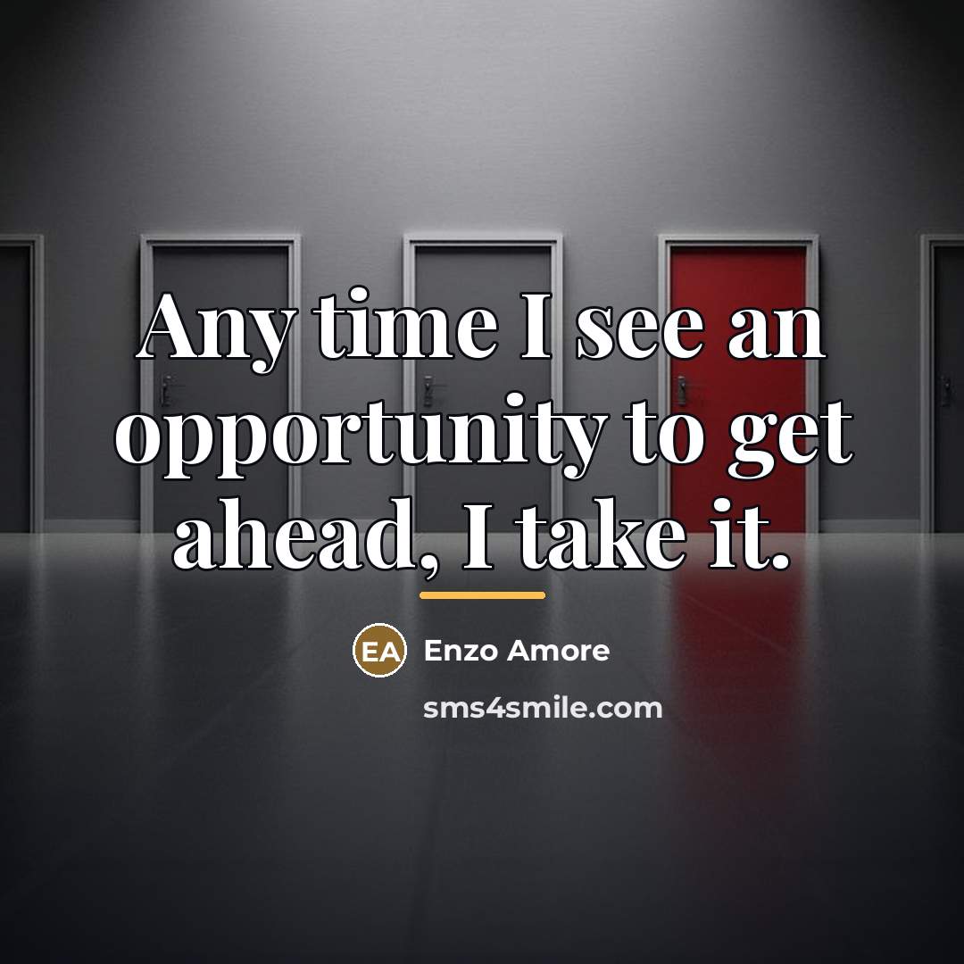 “Any time I see an opportunity to get ahead, I…” quote by Enzo Amore