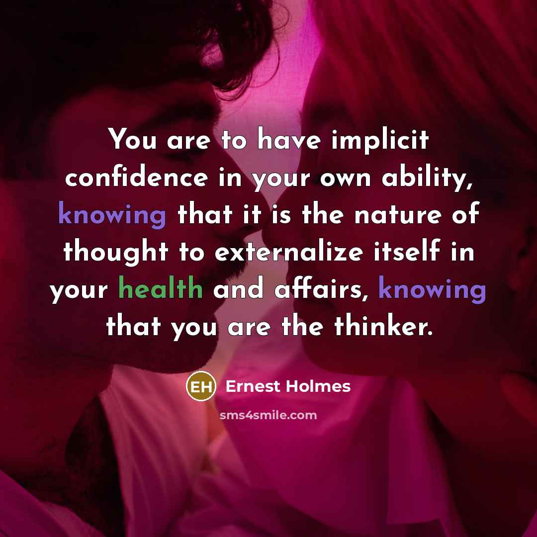 “You are to have implicit confidence in your own ability,…” quote by Ernest Holmes