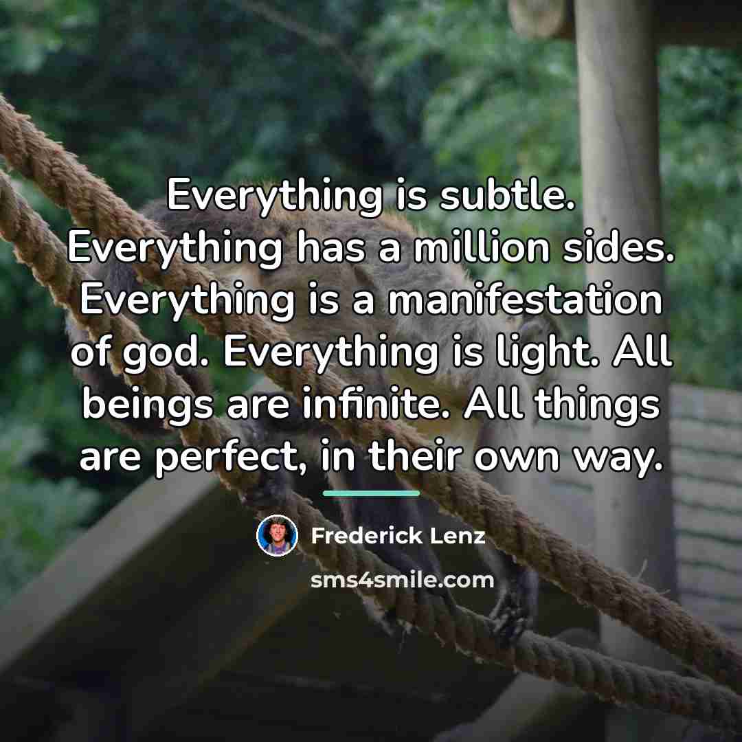 “Everything is subtle. Everything has a million sides. Everything is…” quote by Frederick Lenz