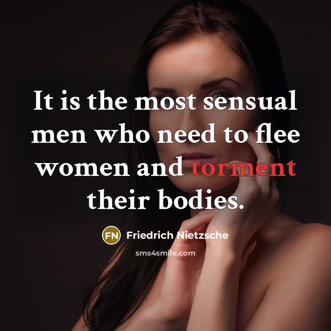 “It is the most sensual men who need to flee…” quote by Friedrich Nietzsche