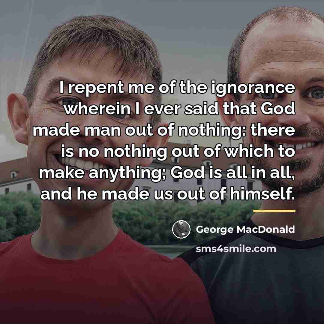 “I repent me of the ignorance wherein I ever said…” quote by George MacDonald