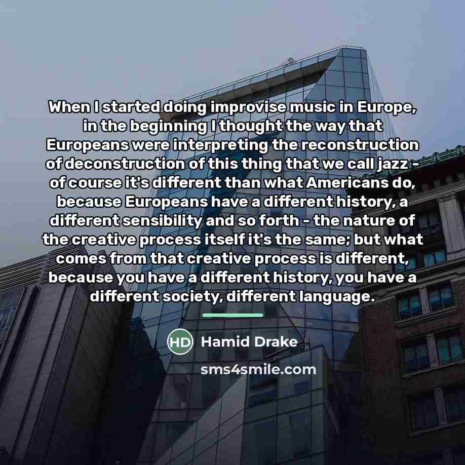 “When I started doing improvise music in Europe, in the…” quote by Hamid Drake