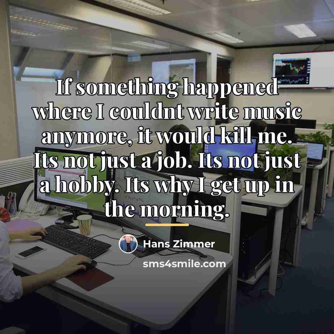 “If something happened where I couldnt write music anymore, it…” quote by Hans Zimmer