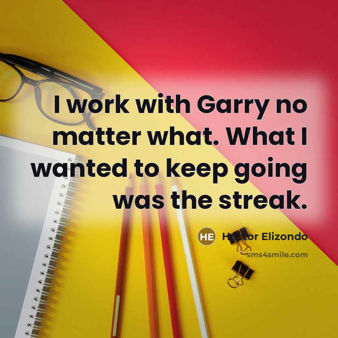 “I work with Garry no matter what. What I wanted…” quote by Hector Elizondo