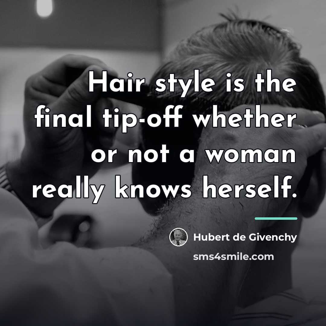 “Hair style is the final tip-off whether or not a…” quote by Hubert de Givenchy