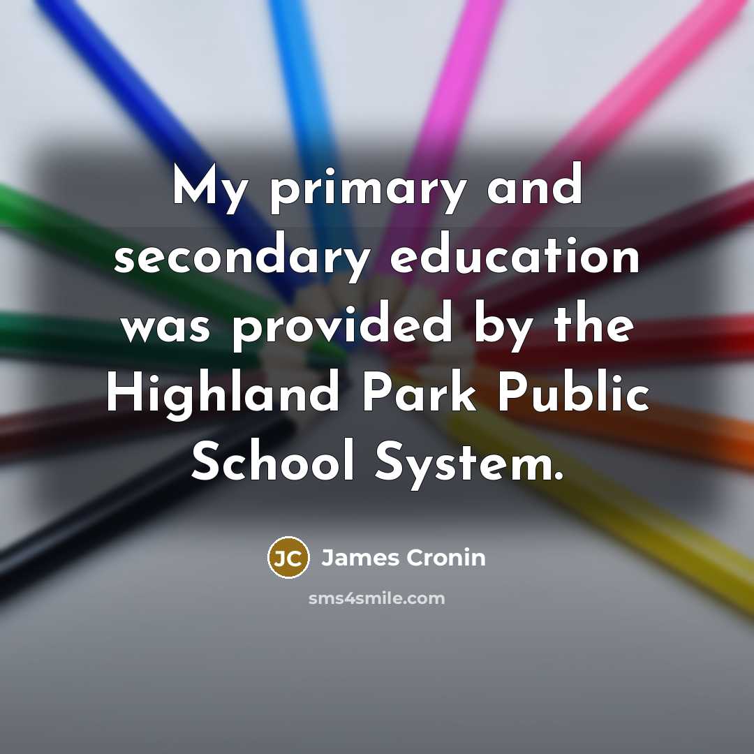 “My primary and secondary education was provided by the Highland…” quote by James Cronin