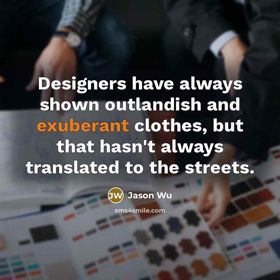 “Designers have always shown outlandish and exuberant clothes, but that…” quote by Jason Wu