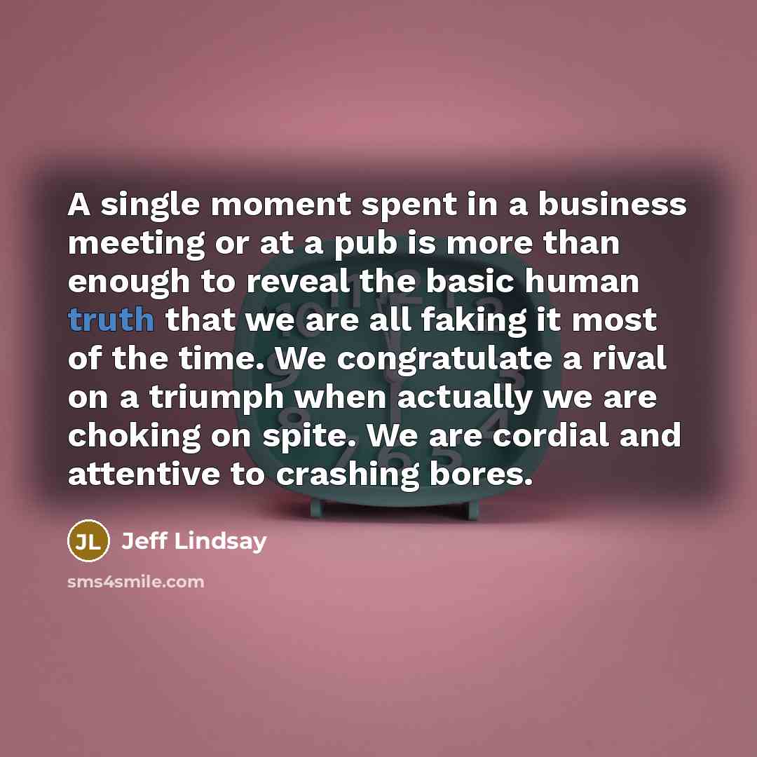 “A single moment spent in a business meeting or at…” quote by Jeff Lindsay