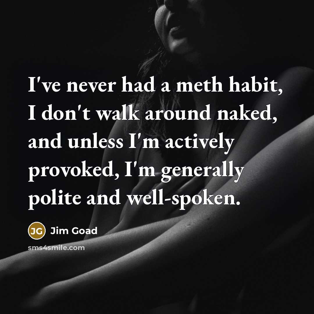 “I've never had a meth habit, I don't walk around…” quote by Jim Goad