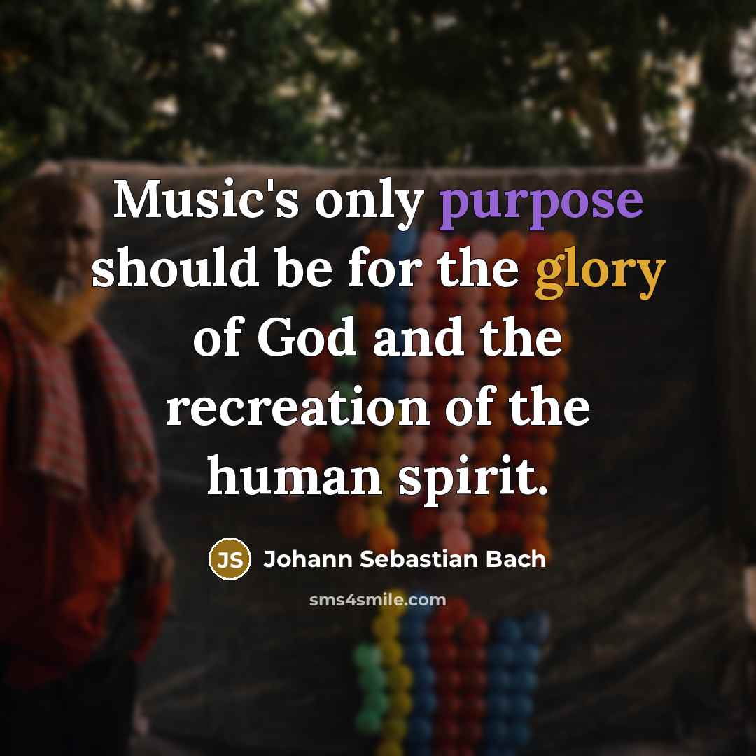 “Music's only purpose should be for the glory of God…” quote by Johann Sebastian Bach