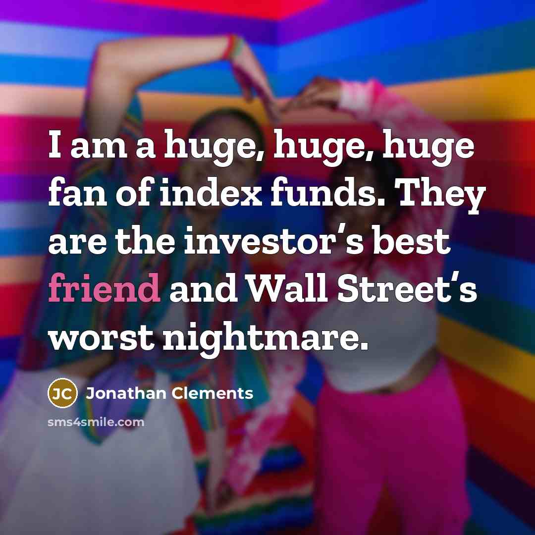 “I am a huge, huge, huge fan of index funds.…” quote by Jonathan Clements