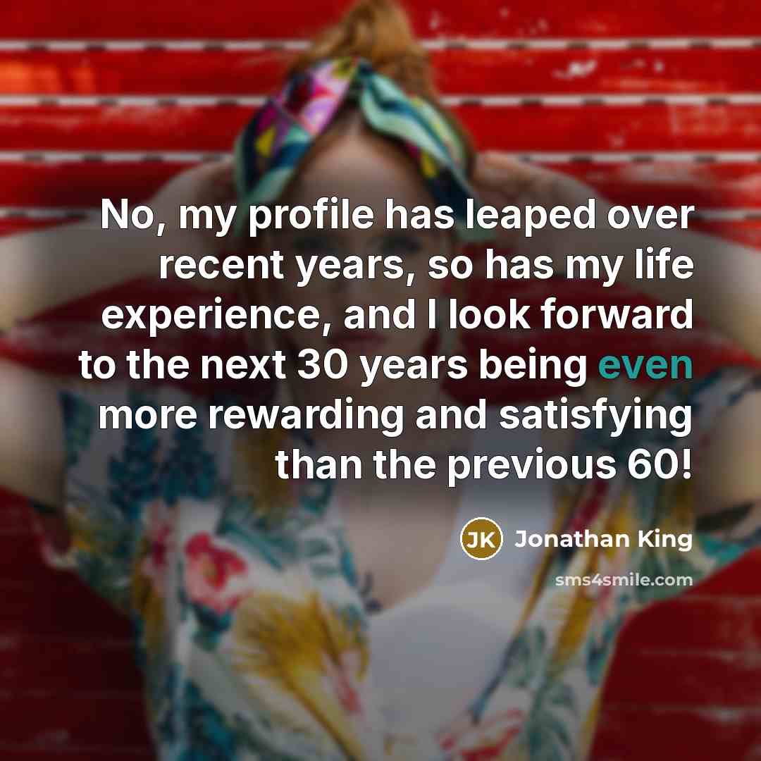 “No, my profile has leaped over recent years, so has…” quote by Jonathan King