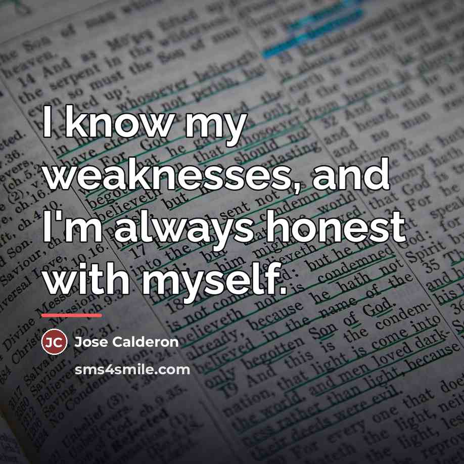 “I know my weaknesses, and I'm always honest with myself.…” quote by Jose Calderon