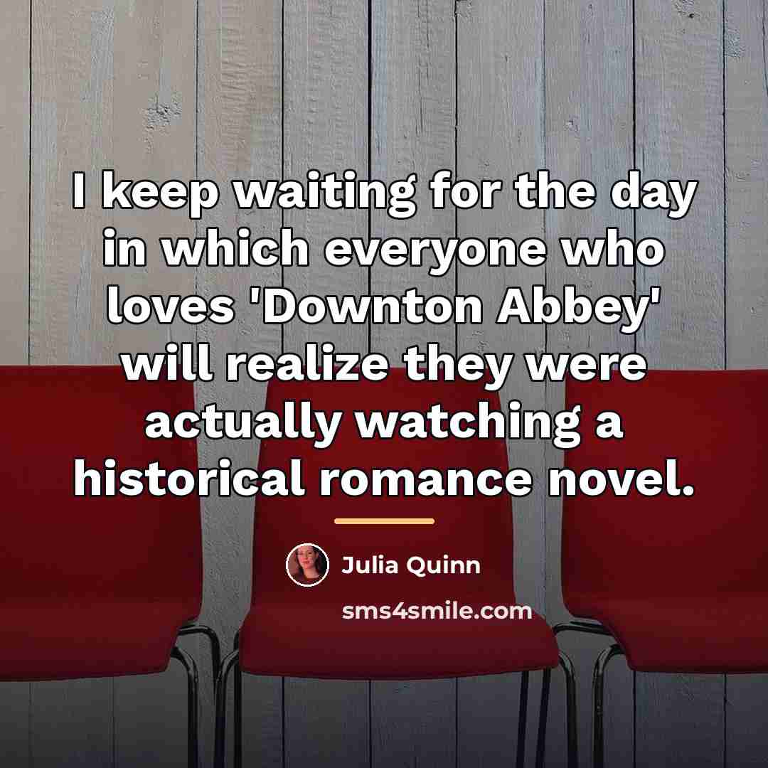 “I keep waiting for the day in which everyone who…” quote by Julia Quinn