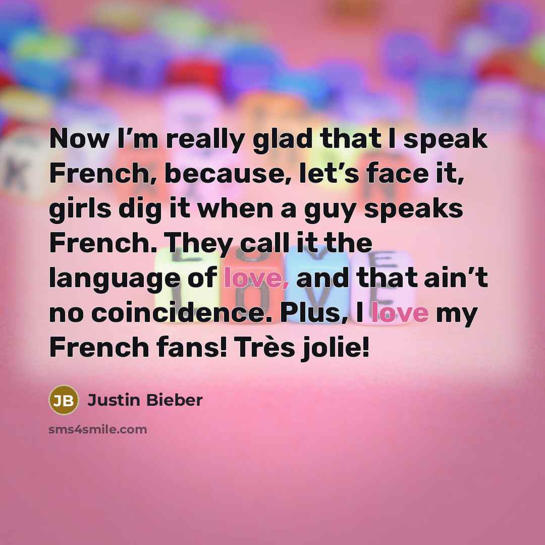 “Now I’m really glad that I speak French, because, let’s…” quote by Justin Bieber
