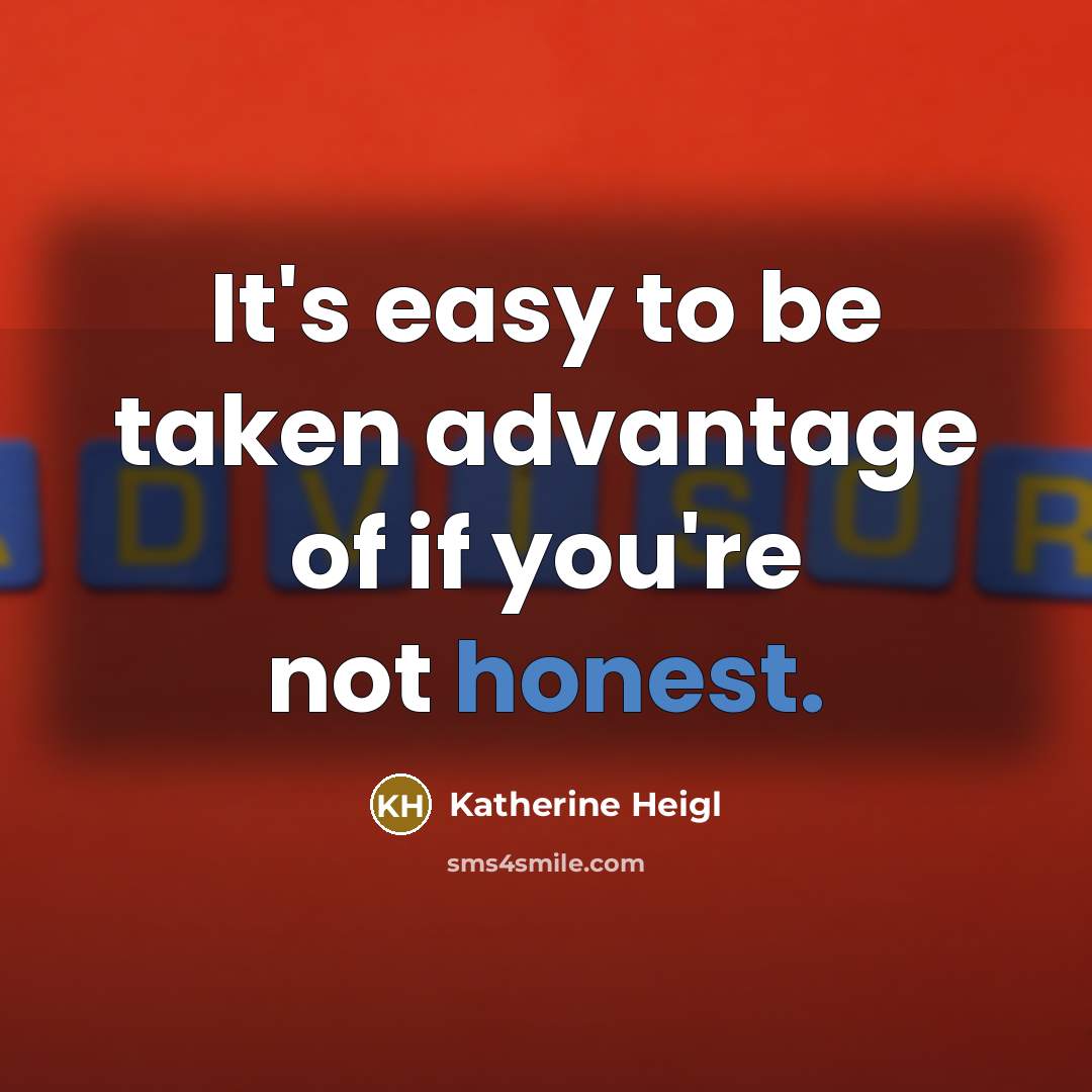 “It's easy to be taken advantage of if you're not…” quote by Katherine Heigl