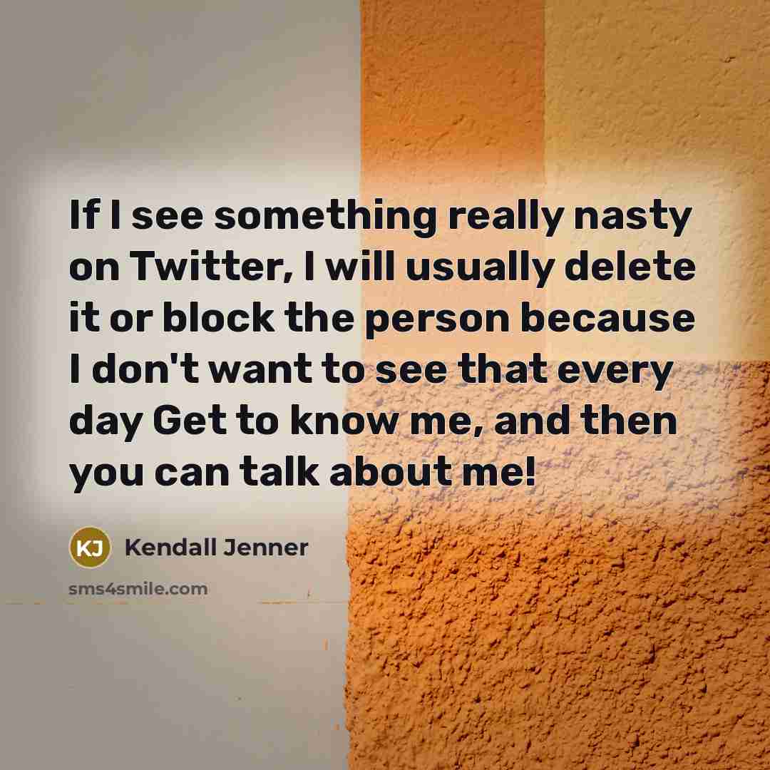 “If I see something really nasty on Twitter, I will…” quote by Kendall Jenner