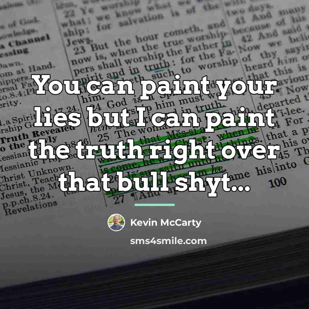 “You can paint your lies but I can paint the…” quote by Kevin Mccarty
