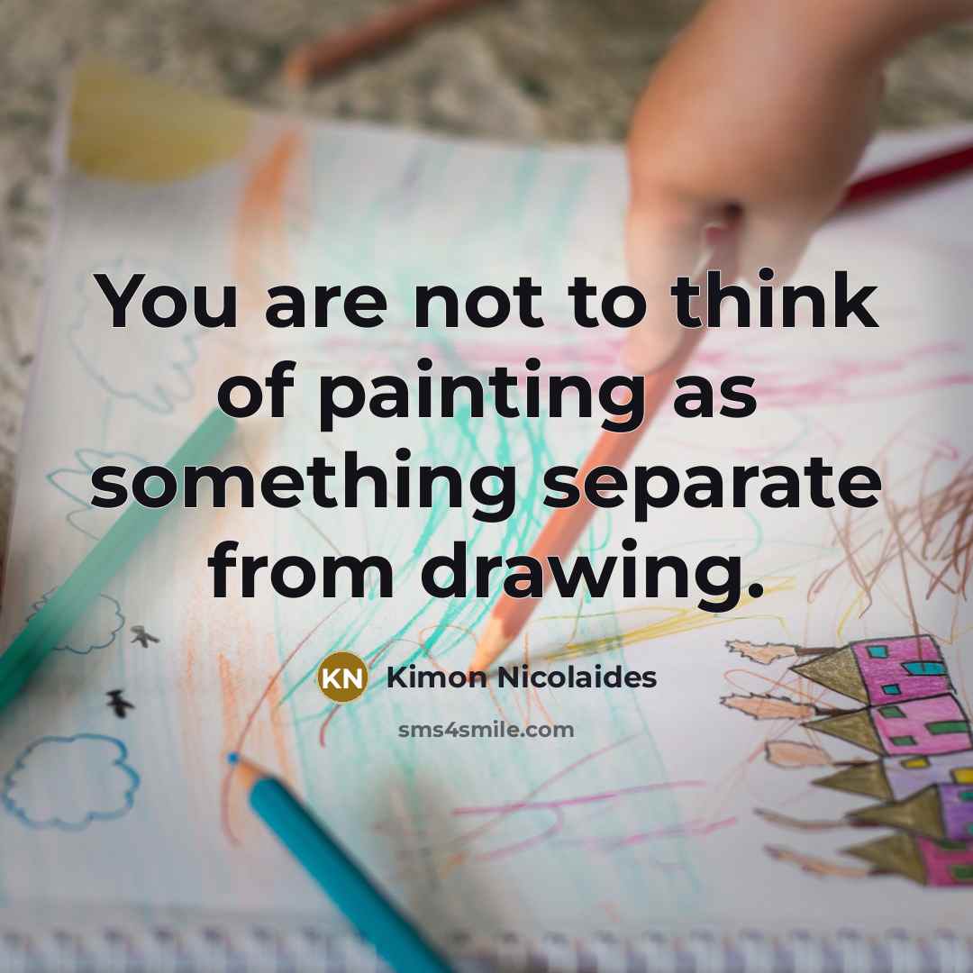 “You are not to think of painting as something separate…” quote by Kimon Nicolaides