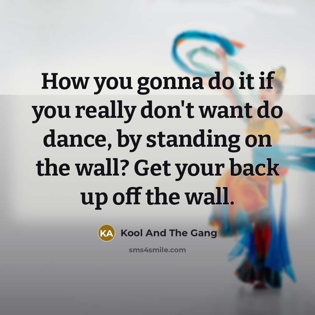 “How you gonna do it if you really don't want…” quote by Kool And The Gang