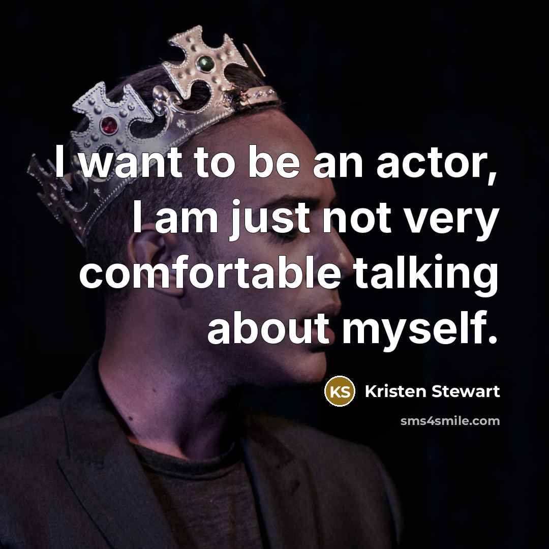 “I want to be an actor, I am just not…” quote by Kristen Stewart