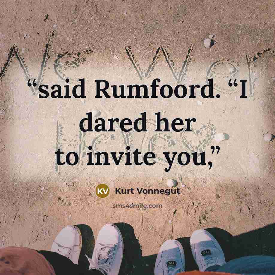 “said Rumfoord. “I dared her to invite you,” quote by Kurt Vonnegut