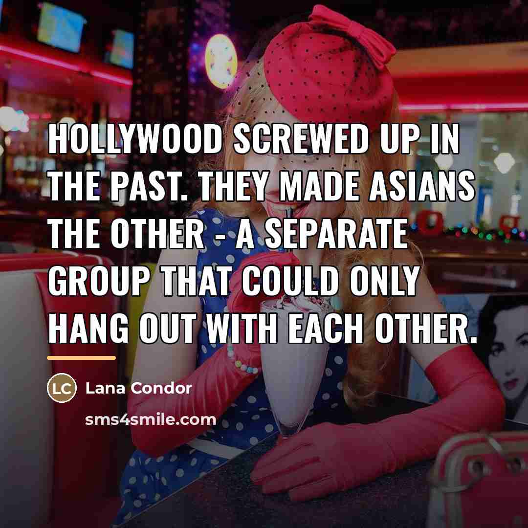“Hollywood screwed up in the past. They made Asians the…” quote by Lana Condor