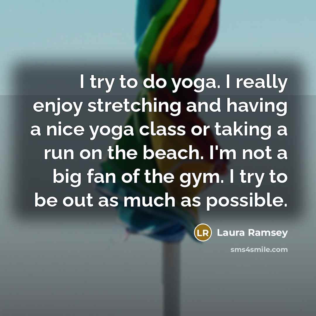 “I try to do yoga. I really enjoy stretching and…” quote by Laura Ramsey