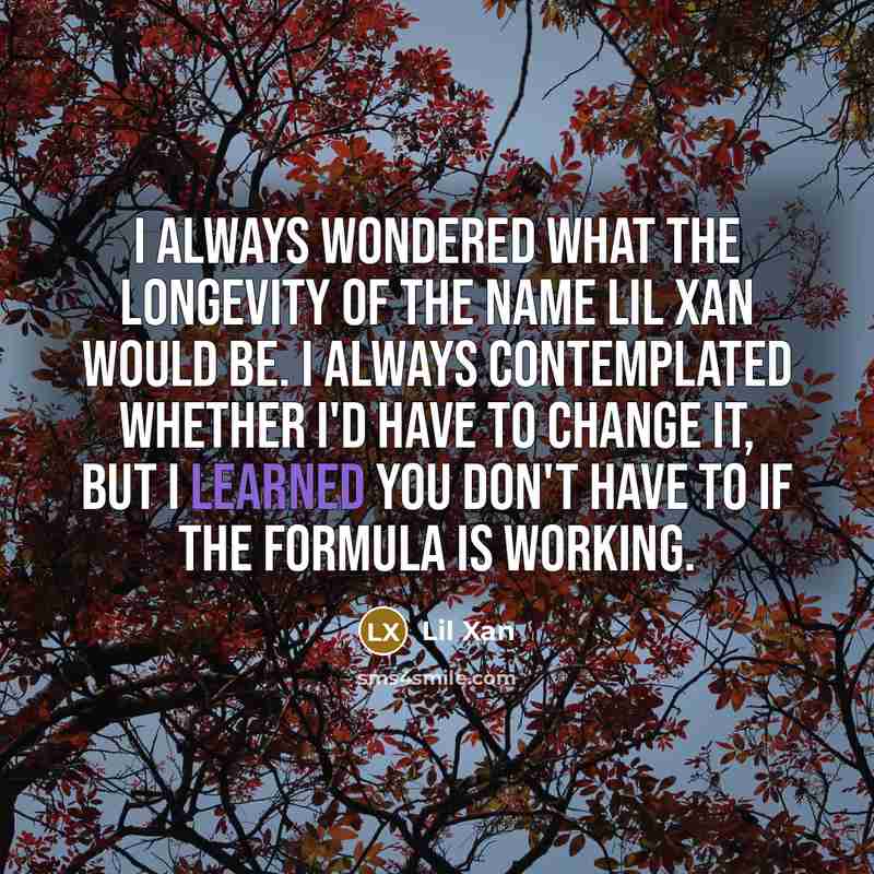 “I always wondered what the longevity of the name Lil…” quote by Lil Xan