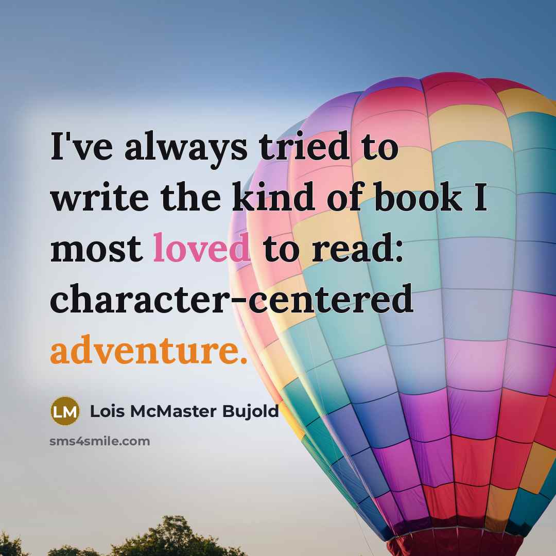“I've always tried to write the kind of book I…” quote by Lois McMaster Bujold