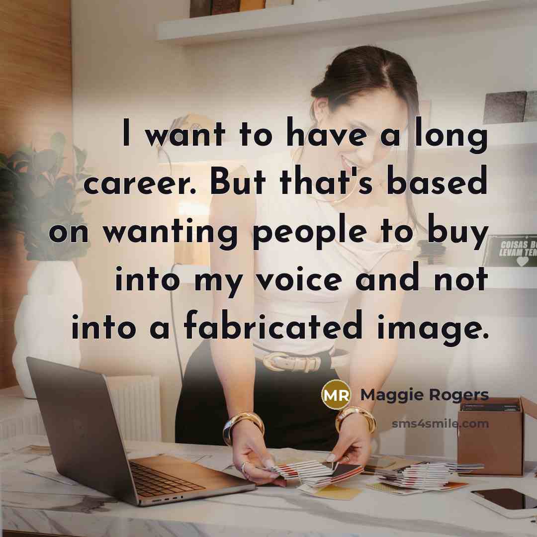 “I want to have a long career. But that's based…” quote by Maggie Rogers