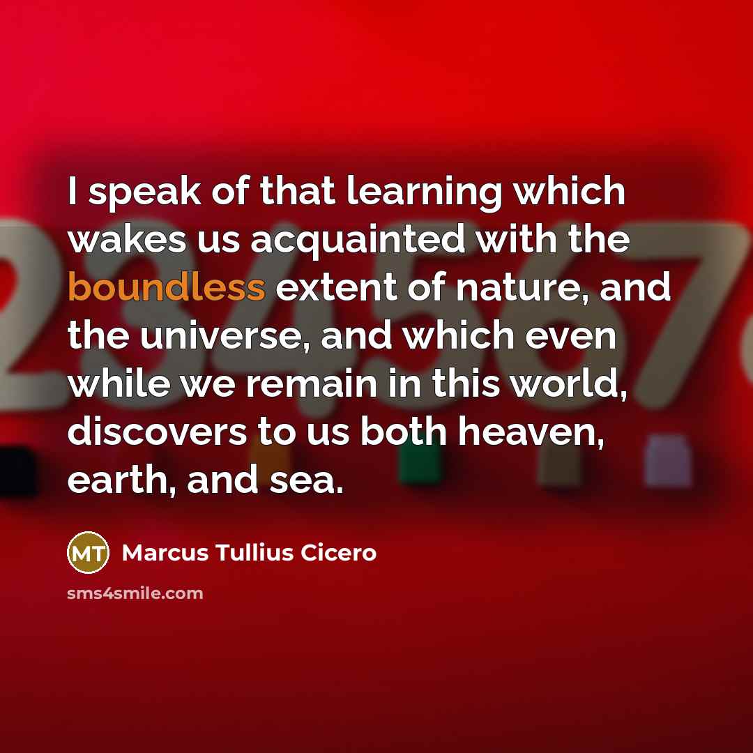 “I speak of that learning which wakes us acquainted with…” quote by Marcus Tullius Cicero