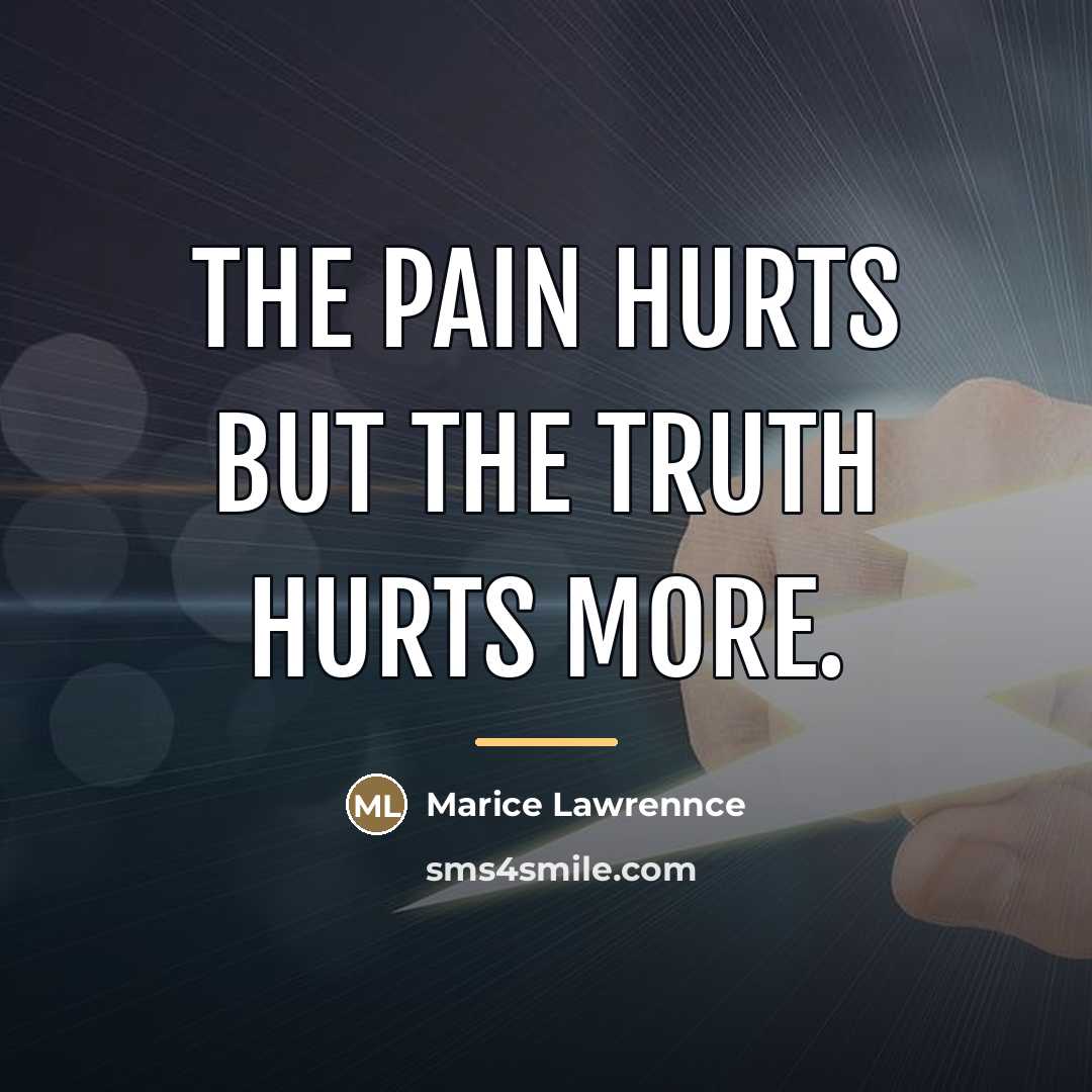 “The pain hurts but the truth hurts more.…” quote by Marice Lawrennce
