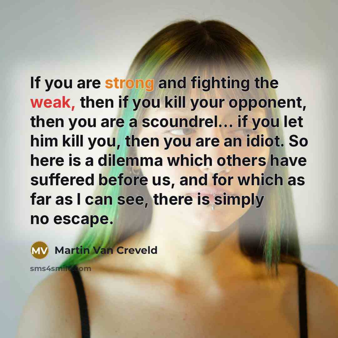 “If you are strong and fighting the weak, then if…” quote by Martin Van Creveld