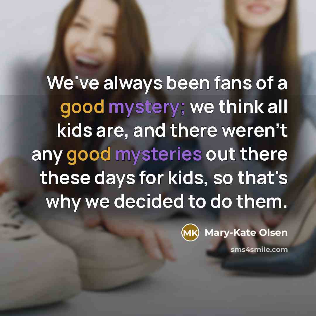 “We've always been fans of a good mystery; we think…” quote by Mary-Kate Olsen