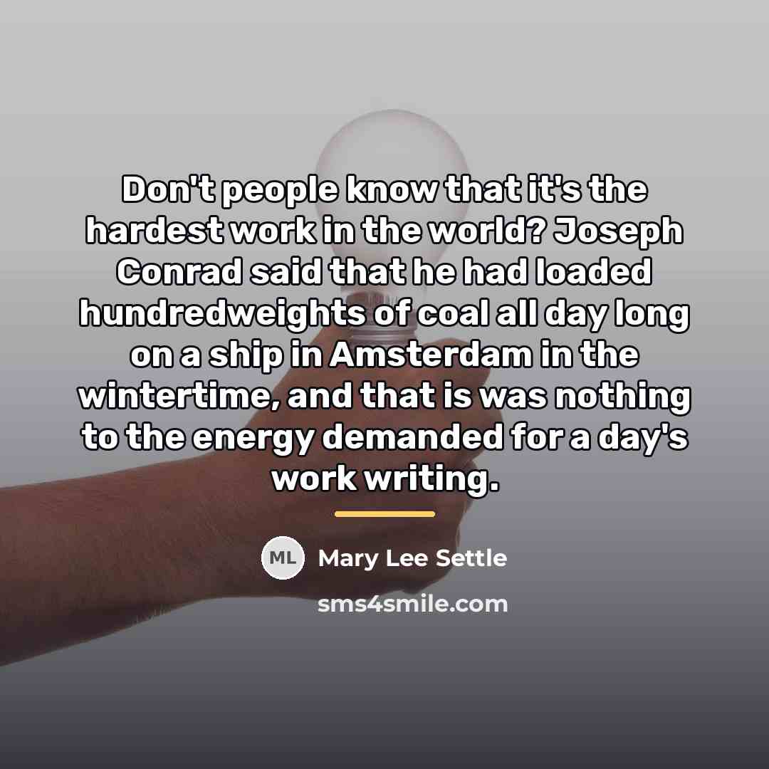 “Don't people know that it's the hardest work in the…” quote by Mary Lee Settle