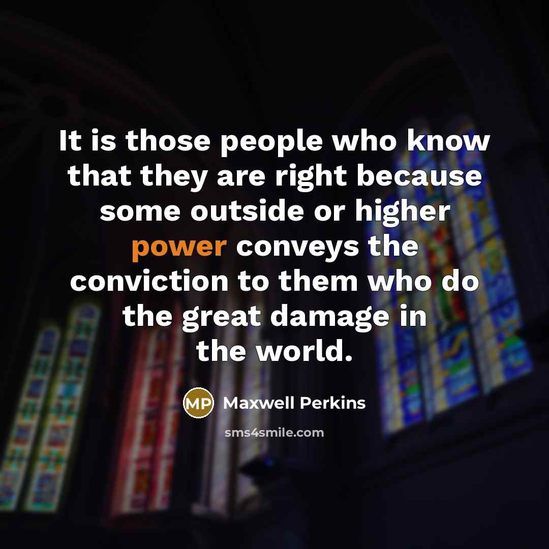 “It is those people who know that they are right…” quote by Maxwell Perkins