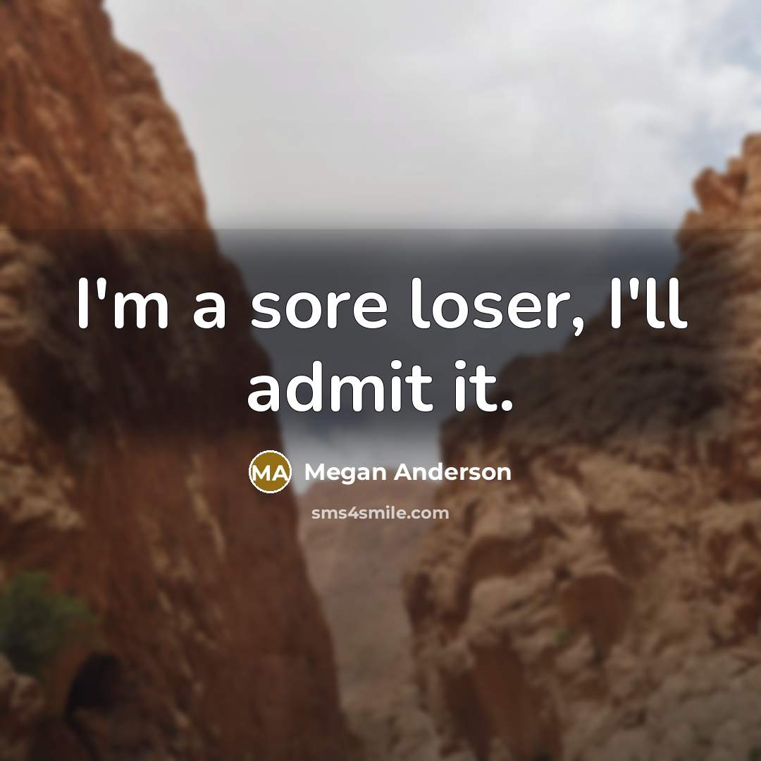 “I'm a sore loser, I'll admit it.…” quote by Megan Anderson