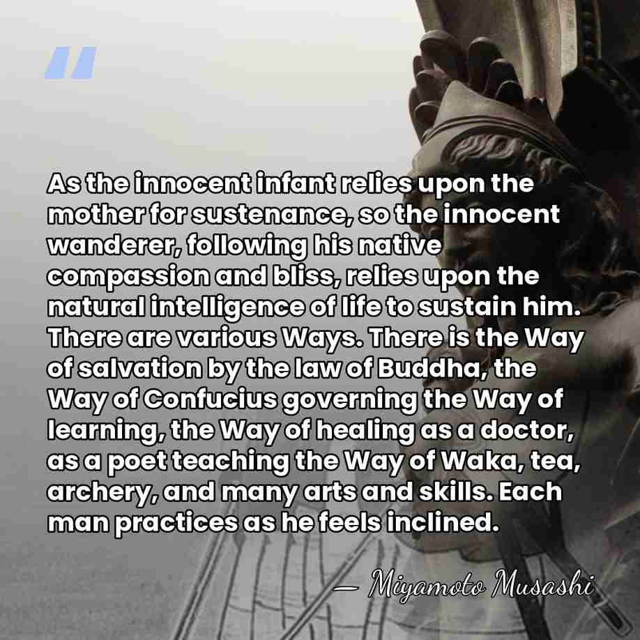 As the innocent infant relies upon the mother for sustenance, so the&hellip; - Miyamoto Musashi