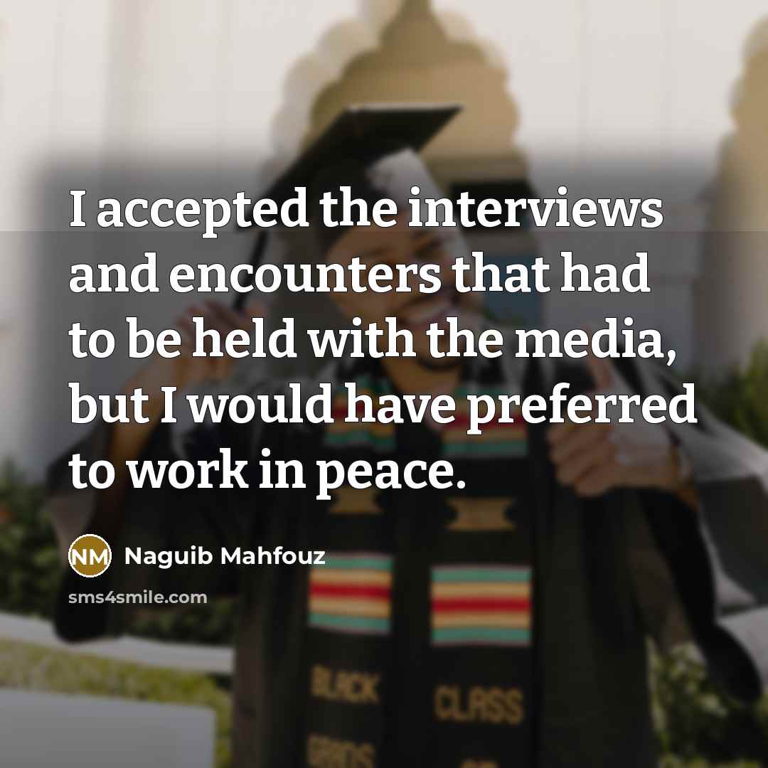 “I accepted the interviews and encounters that had to be…” quote by Naguib Mahfouz