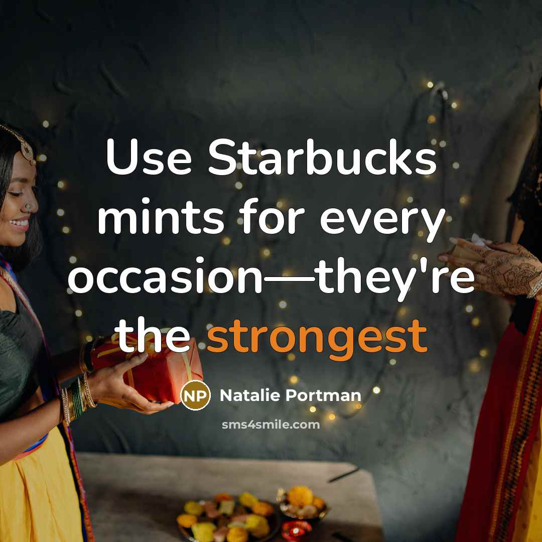 “Use Starbucks mints for every occasion—they're the strongest…” quote by Natalie Portman
