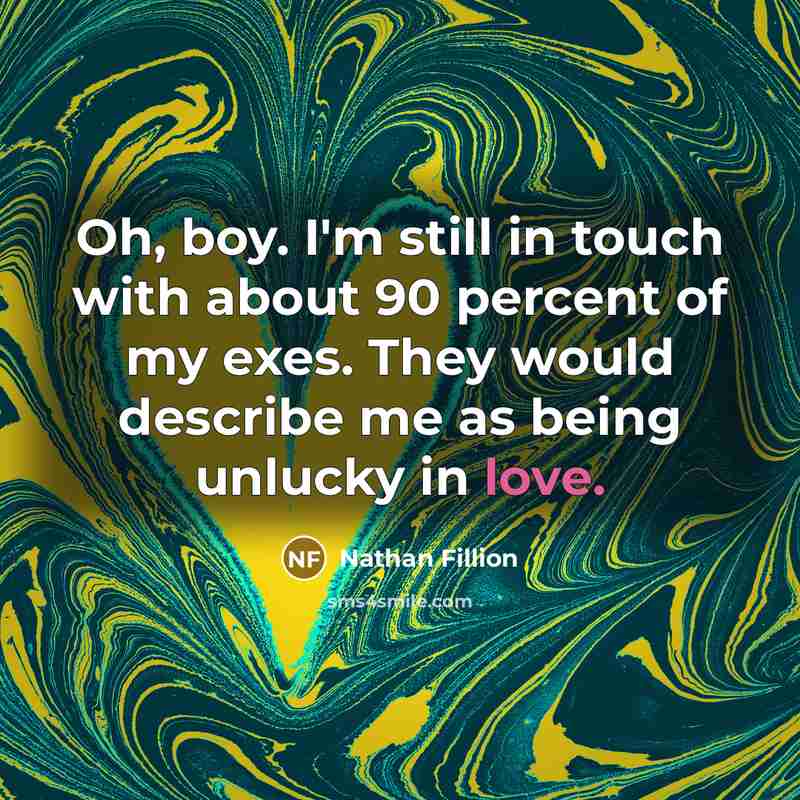 “Oh, boy. I'm still in touch with about 90 percent…” quote by Nathan Fillion