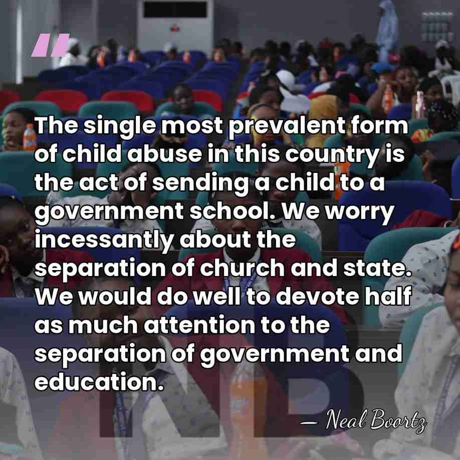 The single most prevalent form of child abuse in this country is&hellip; - Neal Boortz