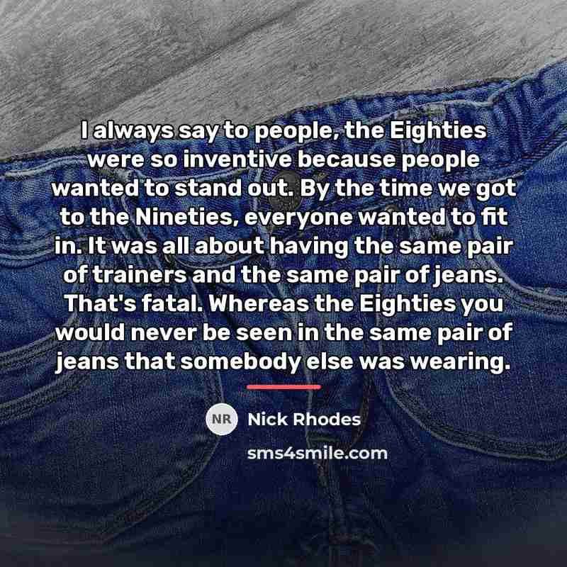 “I always say to people, the Eighties were so inventive…” quote by Nick Rhodes
