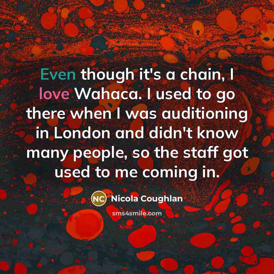 “Even though it's a chain, I love Wahaca. I used…” quote by Nicola Coughlan