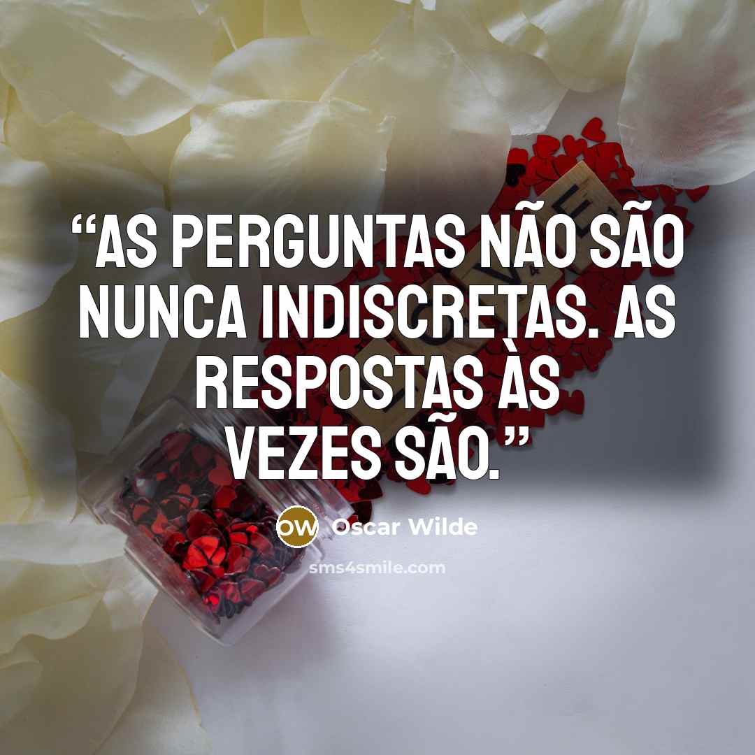 “As perguntas não são nunca indiscretas. As respostas às vezes são.” quote by Oscar Wilde