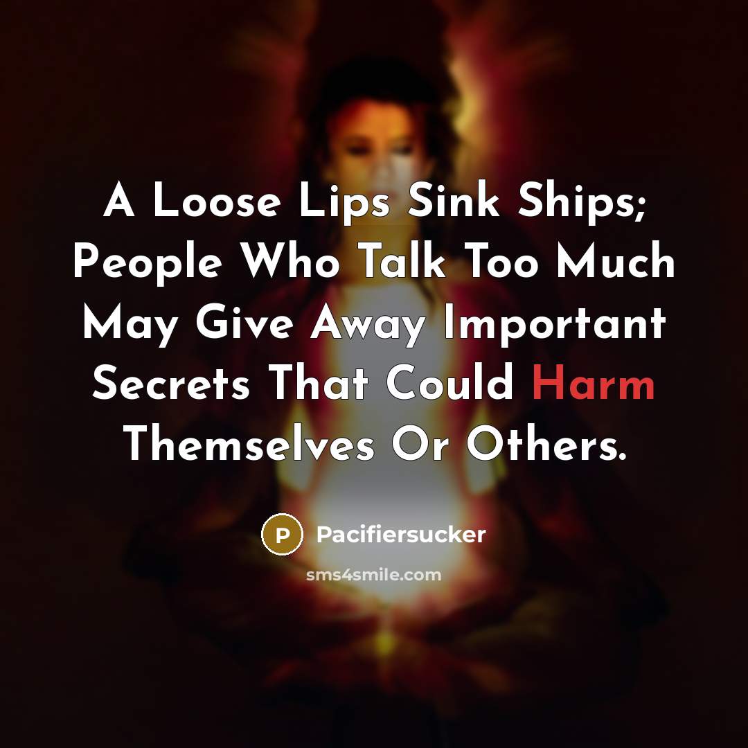 “A Loose Lips Sink Ships; People Who Talk Too Much…” quote by Pacifiersucker