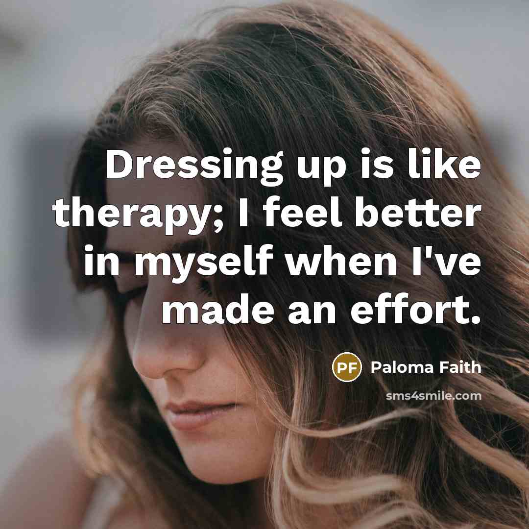 “Dressing up is like therapy; I feel better in myself…” quote by Paloma Faith